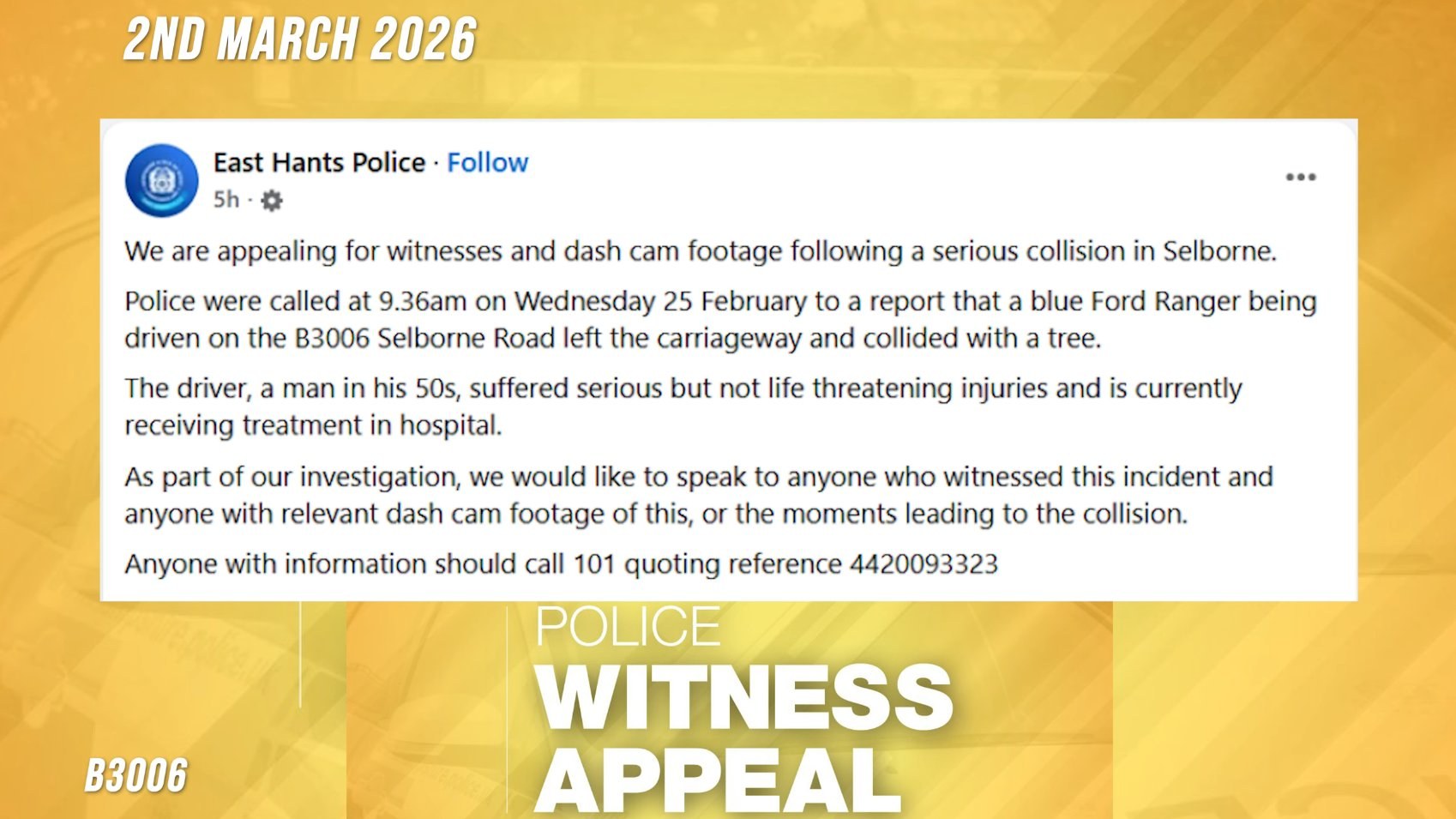 An East Hants Police witness appeal dated 2 March 2026 about a serious collision on the B3006 Selborne Road on 25 February 2026, in which a vehicle left the carriageway and struck a tree.